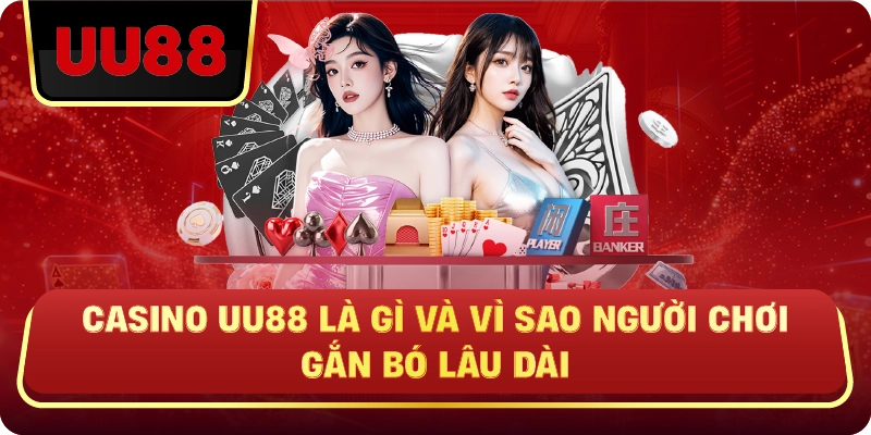 Casino Uu88 Là Gì Và Vì Sao Người Chơi Gắn Bó Lâu Dài