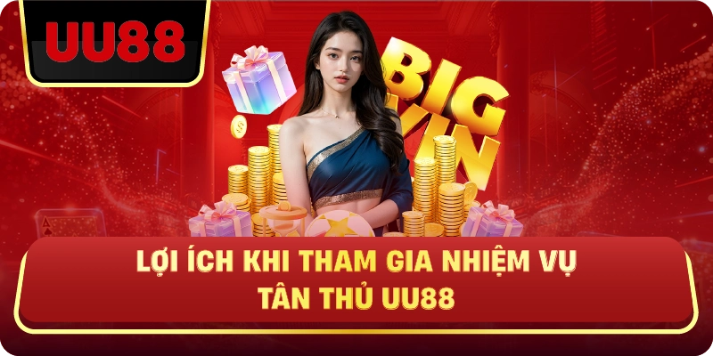 Lợi Ích Khi Tham Gia Nhiệm Vụ Tân Thủ UU88