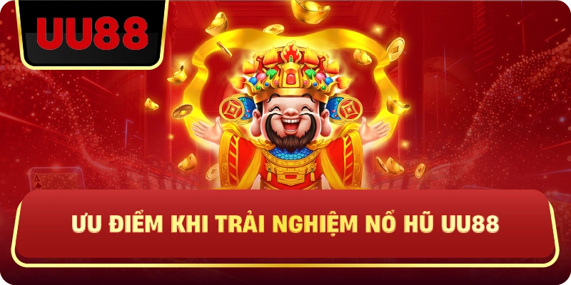 Ưu Điểm Khi Trải Nghiệm Nổ Hũ Uu88